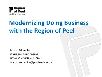 Modernizing Doing Business  with the Region of Peel  Kristin Misurka  Manager, Purchasing
