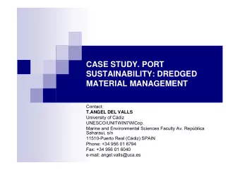 CASE STUDY. PORT  SUSTAINABILITY: DREDGED  MATERIAL MANAGEMENT  Contact:  T.ANGEL DEL VALLS