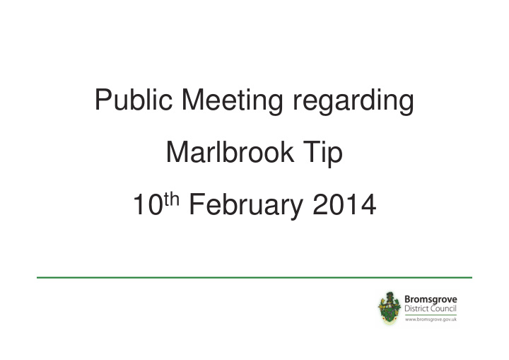 public meeting regarding marlbrook tip 10 th february 2014