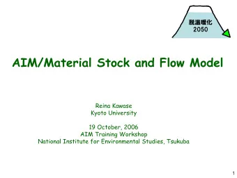 AIM/Material Stock and Flow Model  Reina Kawase  Kyoto University  19 October, 2006  AIM Training