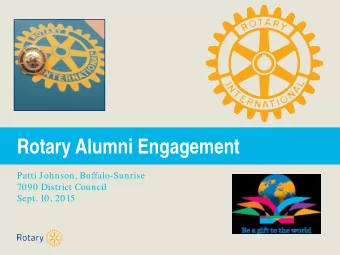 Rotary Alumni Engagement  Patti Johnson, Buffalo-Sunrise  7090 District Council  Sept. 10, 2015