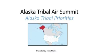 Al  Alaska Tri  ribal Ai  Air Summit  Alaska Tribal Priorities  Presented by: Mary Mullan  Priority