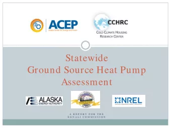 Statewide  Ground Source Heat Pump  Assessment  A  R E P O R T  F O R  T H E  D E N A L I  C O M M