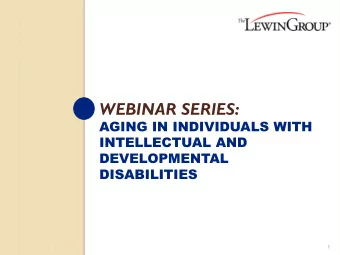 WEBINAR SERIES:  AGING IN INDIVIDUALS WITH  INTELLECTUAL AND  DEVELOPMENTAL DISABILITIES  1  CMS