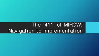 The  411 of MIROW:  Navigation to Implementation  Presentation Obj ective  This session