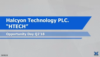 Halcyon Technology PLC. HTECH Opportunity Day Q218  19/09/18  2  Halcyon Timeline  Year