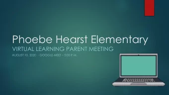 Phoebe Hearst Elementary  VIRTUAL LEARNING PARENT MEETING AUGUST 10, 2020  - GOOGLE MEET  5:00