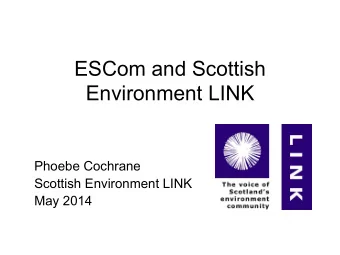ESCom and Scottish  Environment LINK  Phoebe Cochrane  Scottish Environment LINK  May 2014