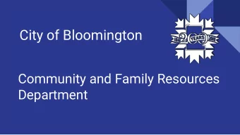 City of Bloomington  Community and Family Resources  Department  Why We Exist  The Community and