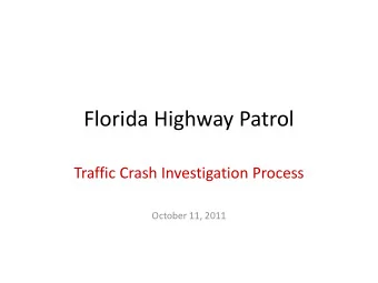 Florida Highway Patrol  Traffic Crash Investigation Process  October 11, 2011  Trooper Receives