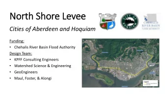 Nor  orth Sh  Shor  ore L  Levee  Cities of Aberdeen and Hoquiam  Funding:  Chehalis River Basin