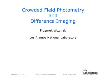 Crowded Field Photometry  and  Difference Imaging  Przemek Wozniak  Los Alamos National Laboratory