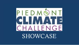SHOWCASE  What is it?  Online tool (website)  www.piedmontclimatechallenge.org  How Does it