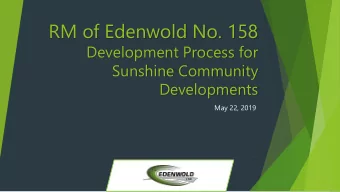 RM of Edenwold No. 158  Development Process for  Sunshine Community  Developments  May 22, 2019