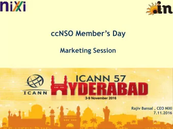 ccNSO Members Day  Marketing Session  Rajiv Bansal , CEO NIXI  7.11.2016  Indias Internet