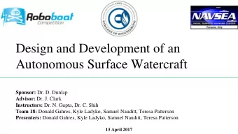 Autonomous Surface Watercraft Sponsor: Dr. D. Dunlap Advisor: Dr. J. Clark Instructors: Dr. N.