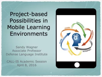 Project-based  Possibilities in  Mobile Learning  Environments  Sandy Wagner  Associate Professor