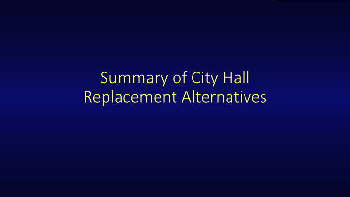 summary of city hall replacement alternatives preliminary