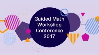 Guide  ded M  d Math  h  Wor  orkshop  op  Confer  eren  ence  2017  17  Guided Math Workshop