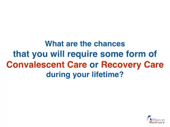 that you will require some form of Convalescent Care or Recovery Care  during your lifetime?  Many
