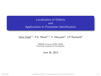 Localization of Defects  and  Applications to Parameter Identification Yann Grisel 1 , 2 , P.A.