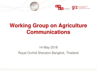 Working Group on Agriculture  Communications  14 May 2018  Royal Orchid Sheraton Bangkok, Thailand