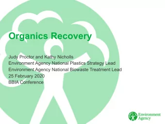 Organics Recovery  Judy Proctor and Kathy Nicholls  Environment Agency National Plastics Strategy