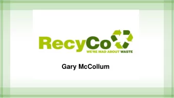 Gary McCollum  Company Profile  RecyCo Ltd are an award winning Recycling-led waste management