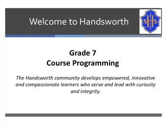 Welcome to Handsworth  Grade 7  Course Programming  The Handsworth community develops empowered,