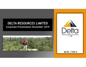 1  DELTA RESOURCES LIMITED  Corporate Presentation November 2019  DLTA | TSX-V  Disclaimer  DELTA