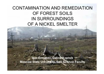 CONTAMINATION AND REMEDIATION  OF FOREST SOILS  IN SURROUNDINGS  OF A NICKEL SMELTER  Igor Ermakov,