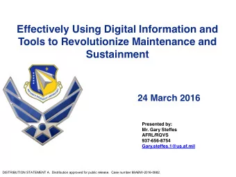 Tools to Revolutionize Maintenance and  Sustainment  24 March 2016  Presented by:  Mr. Gary Steffes