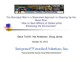 Dave Tuthill, Hal Anderson, Doug Jones  October 23, 2013  Boise River Today  Municipalities can