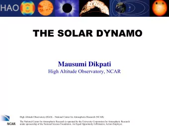 THE SOLAR DYNAMO  Mausumi Dikpati  High Altitude Observatory, NCAR  High Altitude Observatory (HAO)