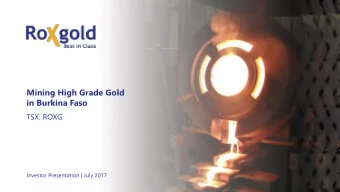 Mining High Grade Gold  in Burkina Faso  TSX: ROXG  Investor Presentation | July 2017  TSX: ROXG  1