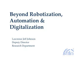 Beyond Robotization,  Automation &amp;  Digitalization  Lawrence Jeff Johnson  Deputy Director