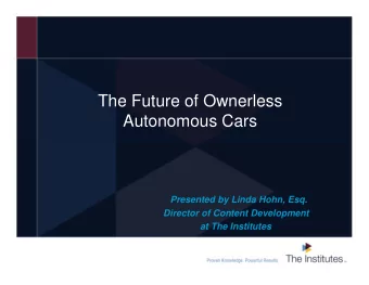 The Future of Ownerless  Autonomous Cars  Presented by Linda Hohn, Esq.  Director of Content