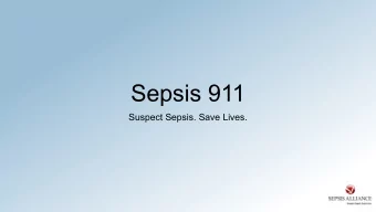 Sepsis 911  Suspect Sepsis. Save Lives.  What do you know about sepsis?  Test your knowledge of