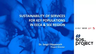 FOR KEY POPULATIONS  IN EECA &amp; SEE REGION  Dr. Sergii Filippovych  Project Director  Regional