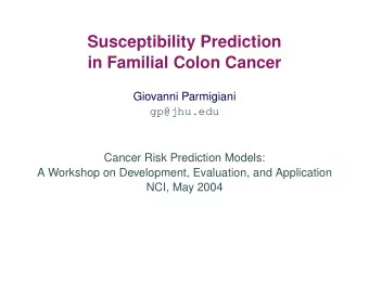 Susceptibility Prediction  in Familial Colon Cancer  Giovanni Parmigiani  gp@jhu.edu  Cancer Risk