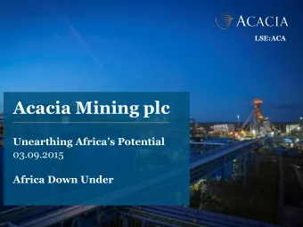 Acacia Mining plc Unearthing Africas Potential  03.09.2015 Africa Down Under  Important Notice