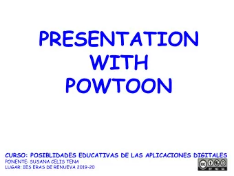PRESENTATION  WITH  POWTOON  CURSO: POSIBLIDADES EDUCATIVAS DE LAS APLICACIONES DIGITALES  PONENTE: