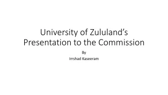 University of Zululands  Presentation to the Commission  By  Irrshad Kaseeram  The Doors of
