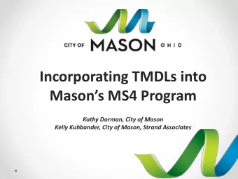Incorporating TMDLs into Masons MS4 Program  Kathy Dorman, City of Mason Kelly Kuhbander, City