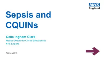 Sepsis and  CQUINs  Celia Ingham Clark  Medical Director for Clinical Effectiveness  NHS England