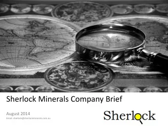 Sherlock Minerals Company Brief  August 2014  Email: sherlock@sherlockminerals.com.au  Disclaimer