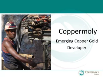 Coppermoly  Emerging Copper Gold  Developer  Disclaimer  This document is not a  prospectus or a