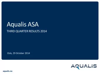 Aqualis ASA  THIRD QUARTER RESULTS 2014  Oslo, 29 October 2014  aqualis.no  Disclaimer   This
