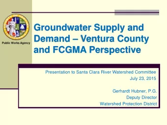 Groundwater Supply and Demand  Ventura County  Public Works Agency  and FCGMA Perspective