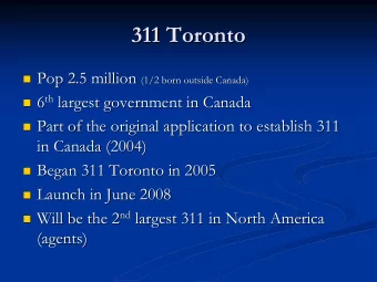 311 Toronto  311 Toronto  Pop 2.5 million Pop 2.5 million (1/2 born outside Canada)    (1/2